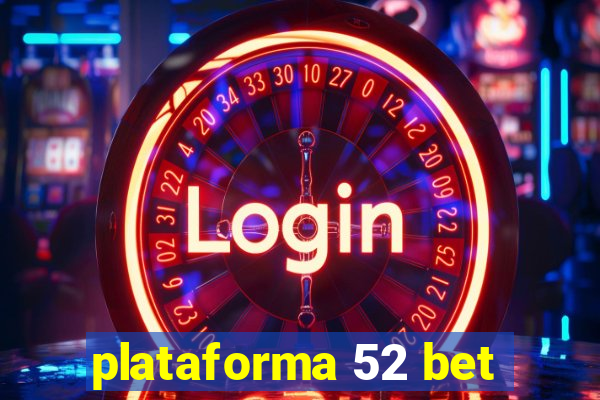 plataforma 52 bet